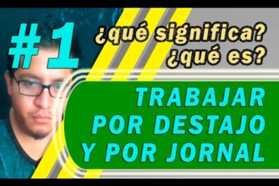 TRABAJAR A DESTAJO Y POR JORNAL - significado , ¿qué es? - contrato de obra  o labor