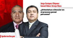 Attestatus o dossier en el proceso penal peruano? | LP