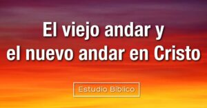 Estudio bíblico - Título: El viejo andar y el nuevo - Efesios 4:17 ...