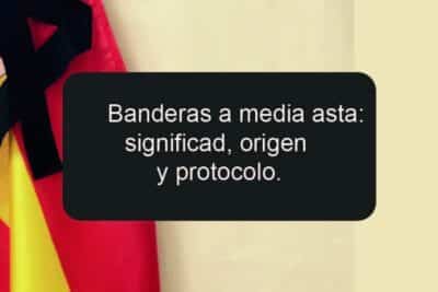 Banderas a media asta: significado, origen y protocolo