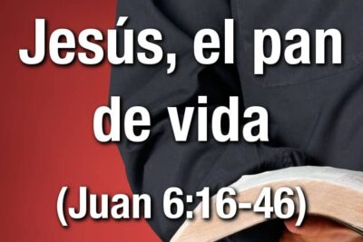 Estudio bíblico - Título: Jesús, el pan de vida - Juan 6:16-46